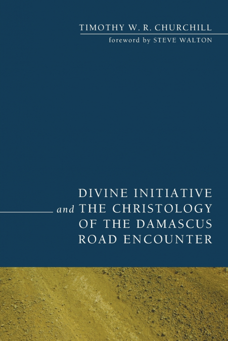 Divine Initiative and the Christology of the Damascus Road Encounter