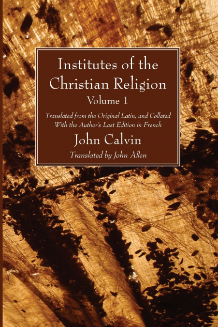 Institutes of the Christian Religion Vol. 1
