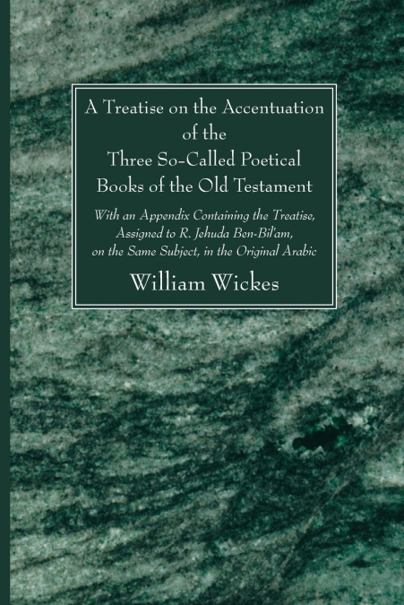 A Treatise on the Accentuation of the Three So-Called Poetical Books of the Old Testament