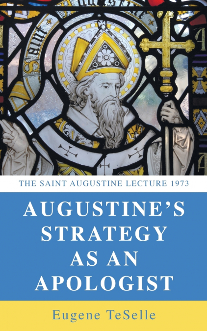Augustine’s Strategy as an Apologist