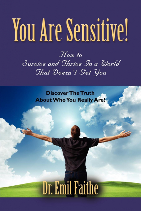 You ARE Sensitive! How to Survive and Thrive in a World That Doesn’t Get You