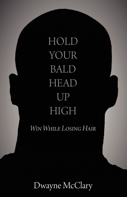HOLD YOUR BALD HEAD UP HIGH