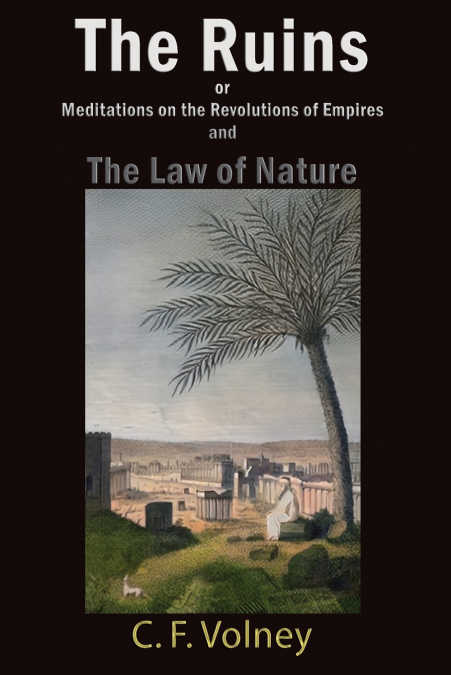 The Ruins or Meditations on the Revolutions of Empires and The Law of Nature