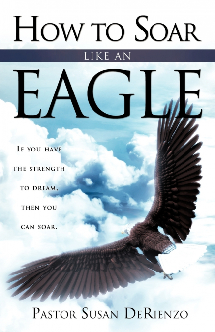 How To Soar Like An Eagle