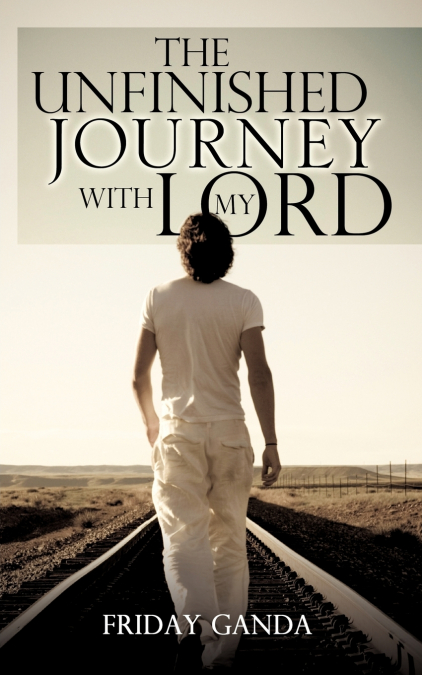 THE UNFINISHED JOURNEY WITH MY LORD