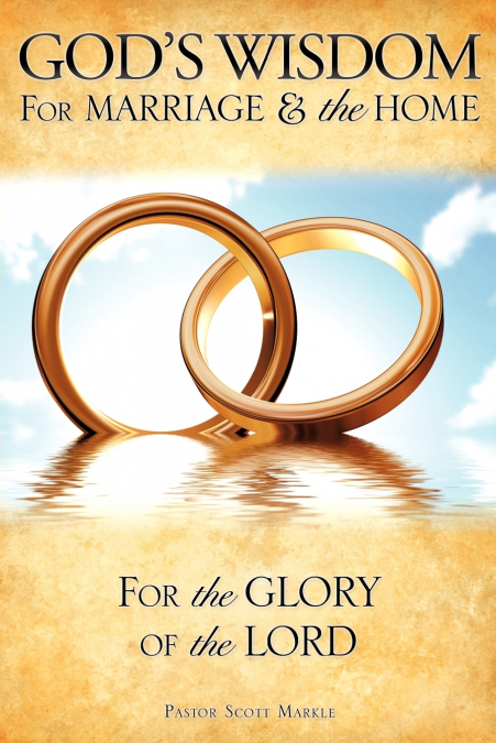 God’s Wisdom for Marriage & the Home
