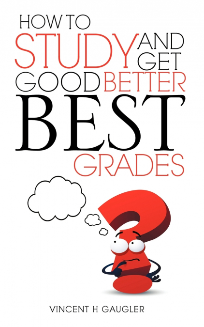 HOW TO STUDY AND GET GOOD BETTER BEST GRADES