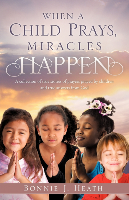 WHEN A CHILD PRAYS, MIRACLES HAPPEN