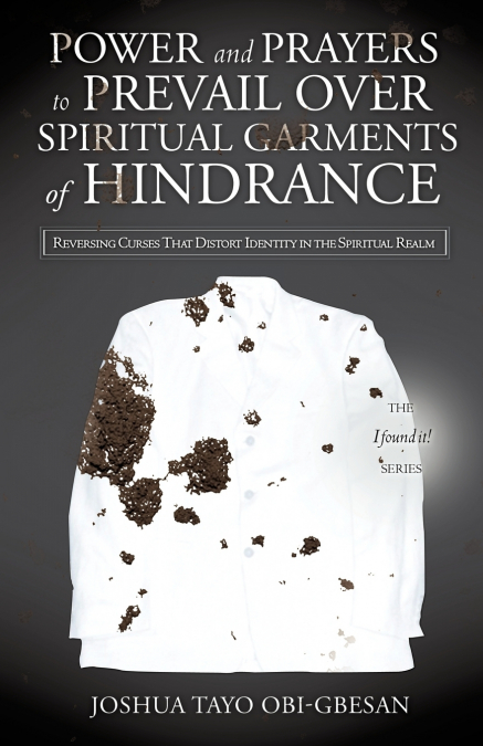 POWER AND PRAYERS TO PREVAIL OVER SPIRITUAL GARMENTS OF HINDRANCE