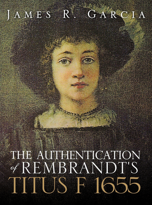 THE AUTHENTICATION OF REMBRANDT’S TITUS F 1655