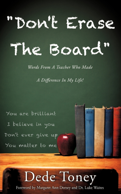 'Don’t Erase The Board' Words From A Teacher Who Made A Difference In My Life!