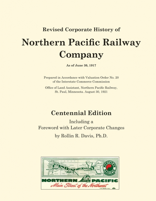 Revised Corporate History of Northern Pacific Railway Company As of June 30, 1917 - Centennial Edition