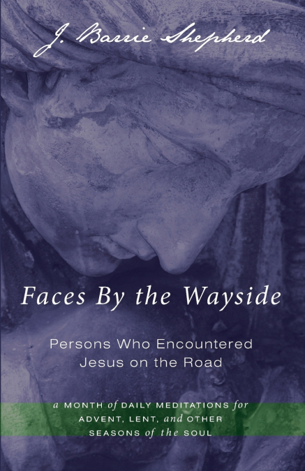 Faces By the Wayside-Persons Who Encountered Jesus on the Road