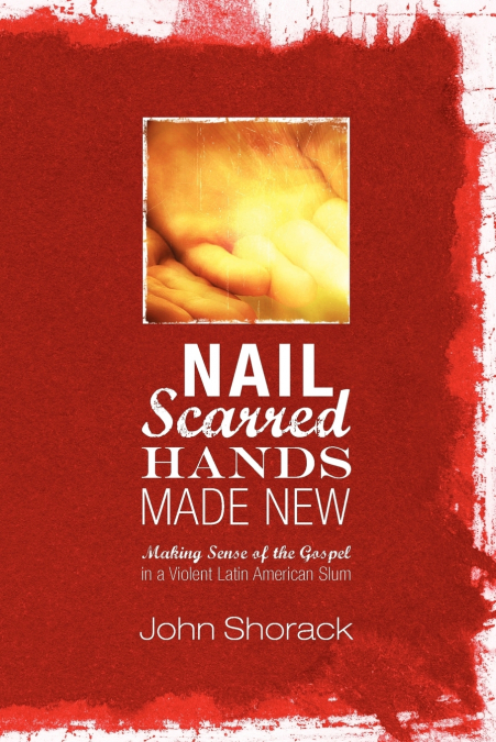 Nail Scarred Hands Made New
