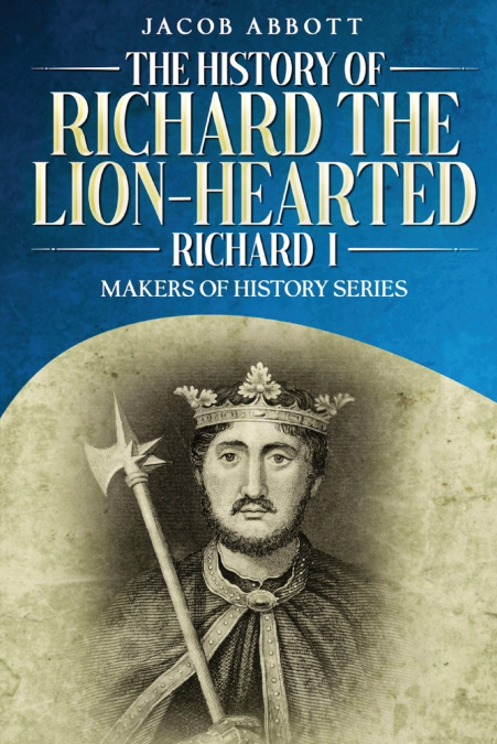 The History of Richard the Lion-hearted (Richard I)