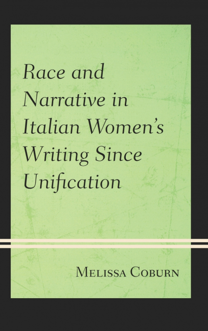 Race and Narrative in Italian Women’s Writing Since Unification