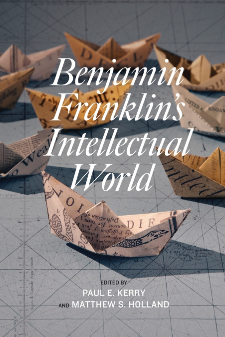 Benjamin Franklin’s Intellectual World