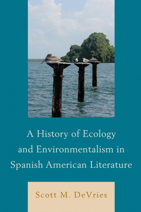 History of Ecology and Environmentalism in Spanish American Literature