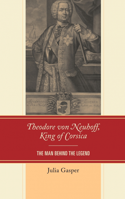 Theodore von Neuhoff, King of Corsica