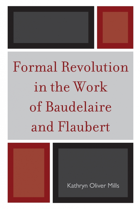 Formal Revolution in the Work of Baudelaire and Flaubert