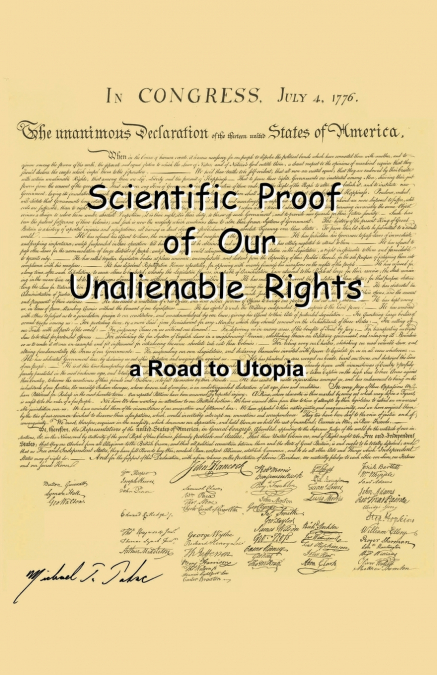 Scientific Proof of Our Unalienable Rights. a Road to Utopia