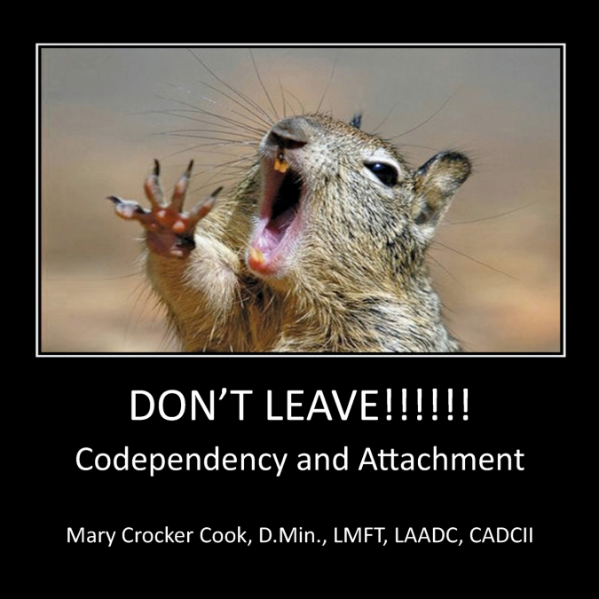 Don’t Leave !!!!  Codependency and Attachment