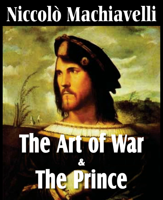 Machiavelli’s The Art of War & The Prince