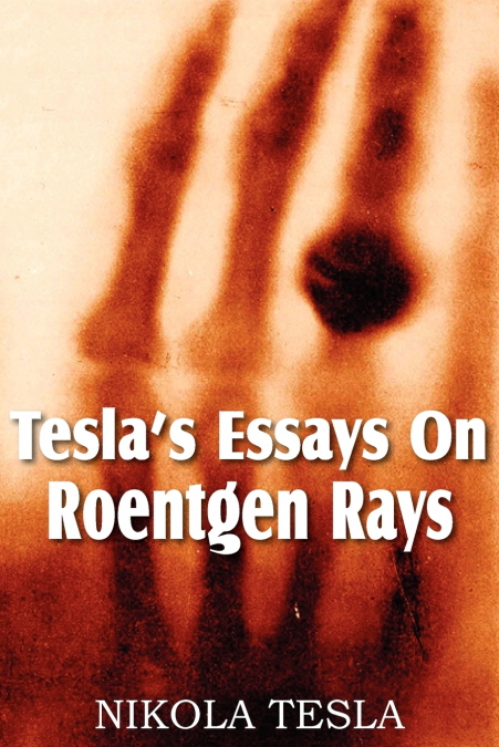 Tesla’s Essays On Roentgen Rays