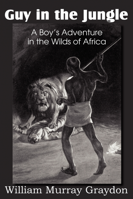 Guy in the Jungle, a Boy’s Adventure in the Wilds of Africa