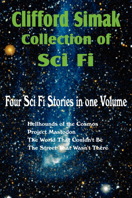 Clifford Simak Collection of Sci Fi; Hellhounds of the Cosmos, Project Mastodon, the World That Couldn’t Be, the Street That Wasn’t There