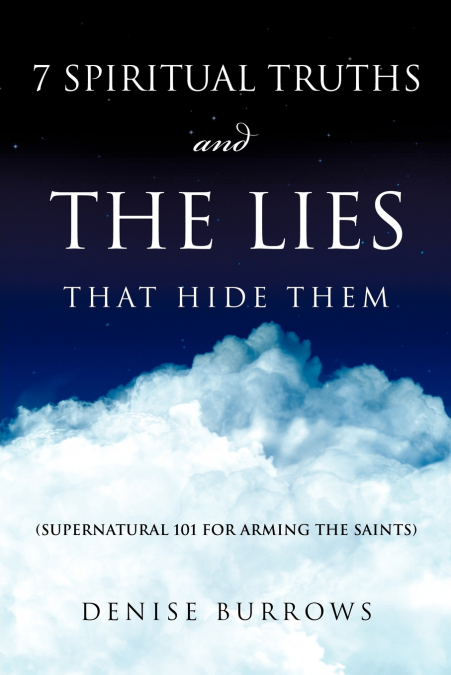 7 SPIRITUAL TRUTHS AND THE LIES THAT HIDE THEM