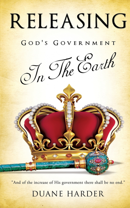 Releasing God’s Government In The Earth