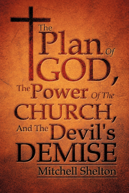 The Plan Of God, The Power Of The Church, And The Devil’s Demise