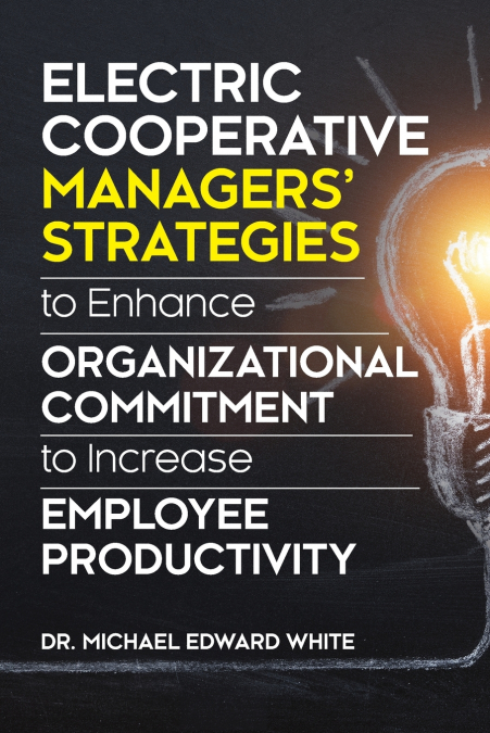 Electric Cooperative Managers’ Strategies to Enhance Organizational Commitment to Increase Employee Productivity