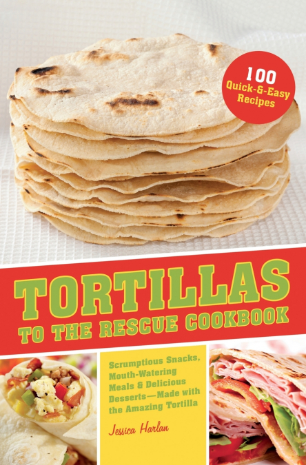 Tortillas to the Rescue Cookbook