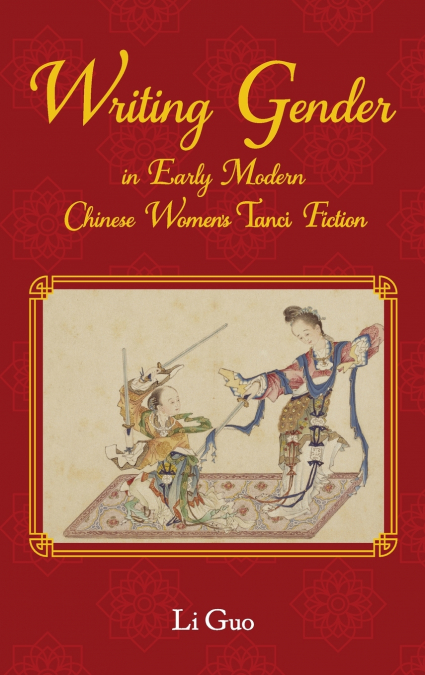 Writing Gender in Early Modern Chinese Women’s Tanci Fiction