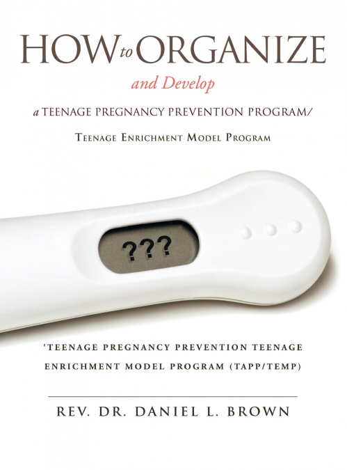 How To Organize and Develop a Teenage Pregnancy Prevention Program/Teenage Enrichment Model Program