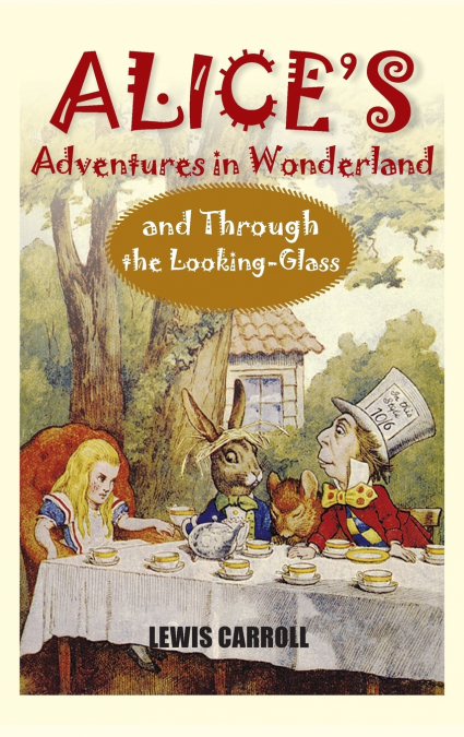 Alice’s Adventures in Wonderland and Through the Looking-Glass