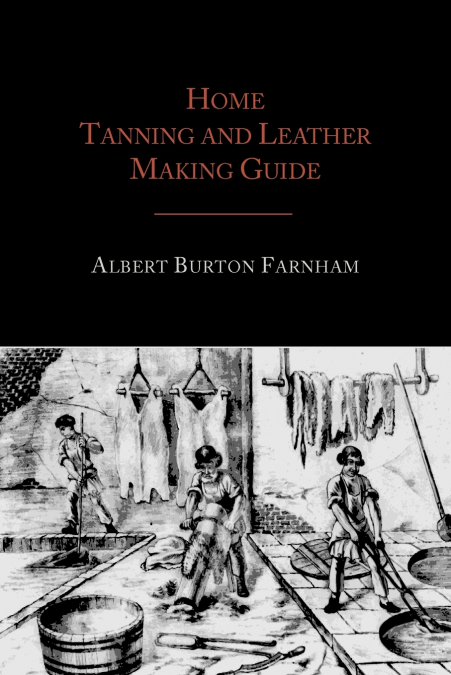 Home Tanning and Leather Making Guide