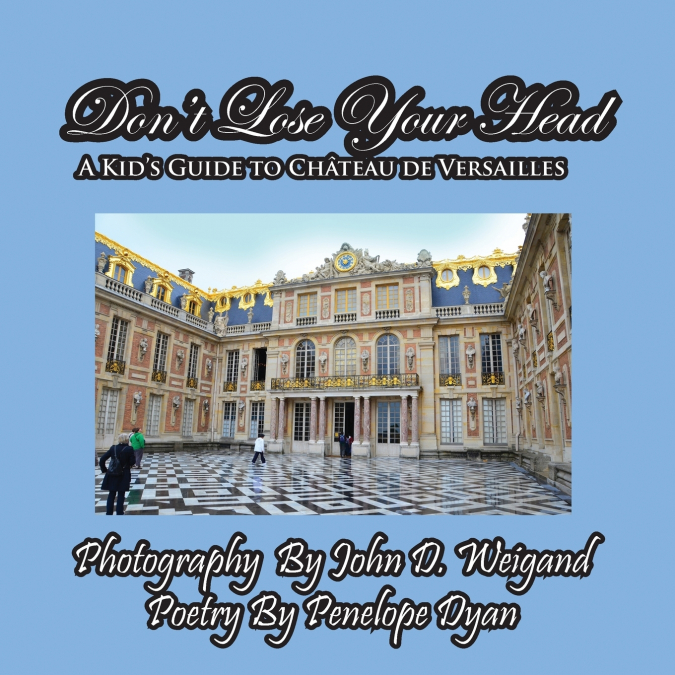 Don’t Lose Your Head---A Kid’s Guide to Chateau de Versailles
