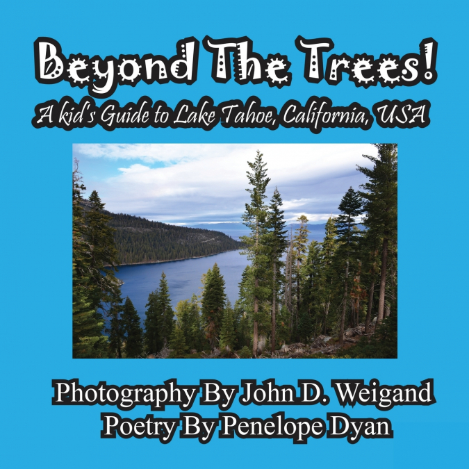 Beyond The Trees! A Kid’s Guide To Lake Tahoe, USA