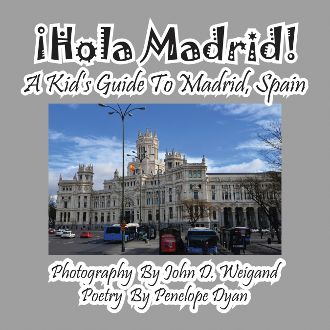 ¡Hola Madrid! A Kid’s Guide To Madrid, Spain