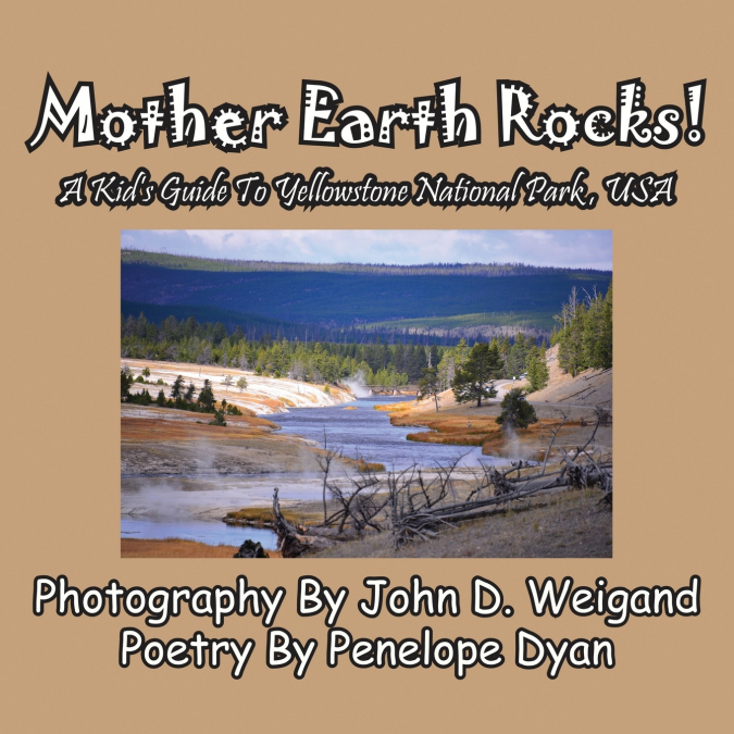 Mother Earth Rocks! a Kid’s Guide to Yellowstone National Park, USA