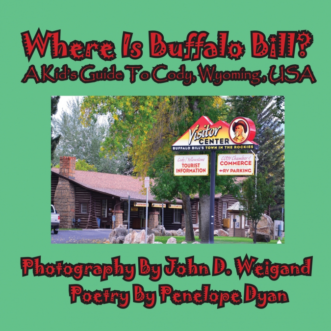 Where Is Buffalo Bill? A Kid’s Guide To Cody, Wyoming, USA