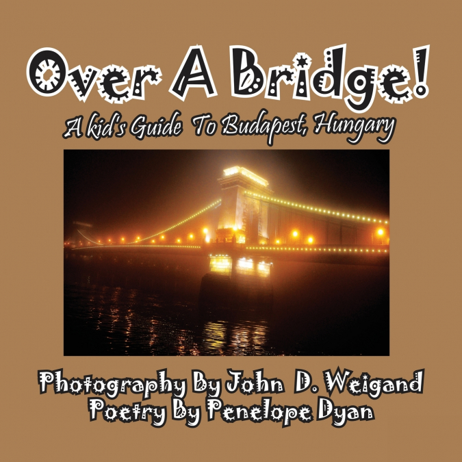 Over A Bridge! A Kid’s Guide To Budapest, Hungary