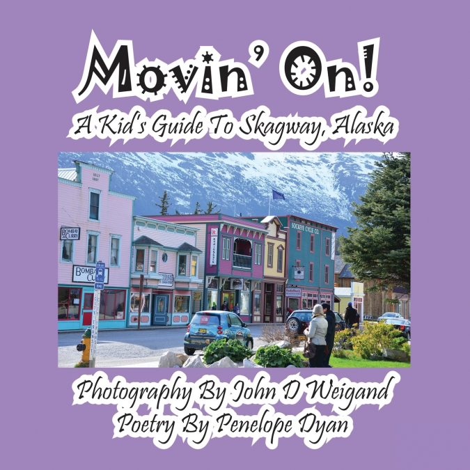 Movin’ On! A Kid’s Guide To Skagway, Alaska