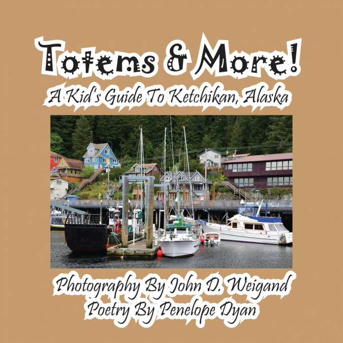 Totems & More! a Kid’s Guide to Ketchikan, Alaska