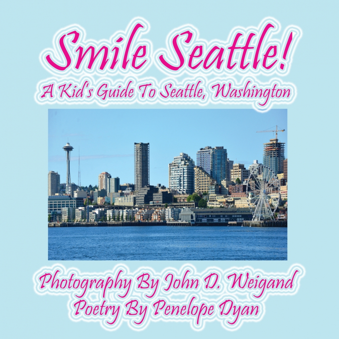 Smile Seattle! a Kid’s Guide to Seattle, Washington