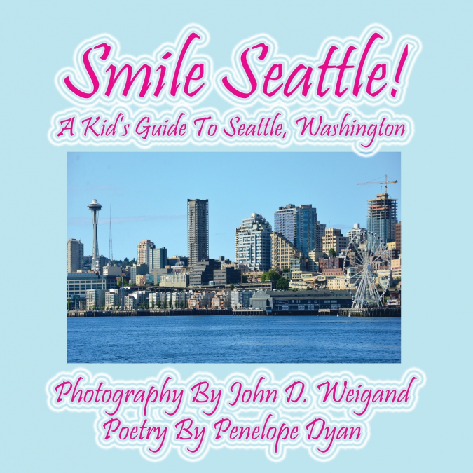 Smile Seattle! a Kid’s Guide to Seattle, Washington