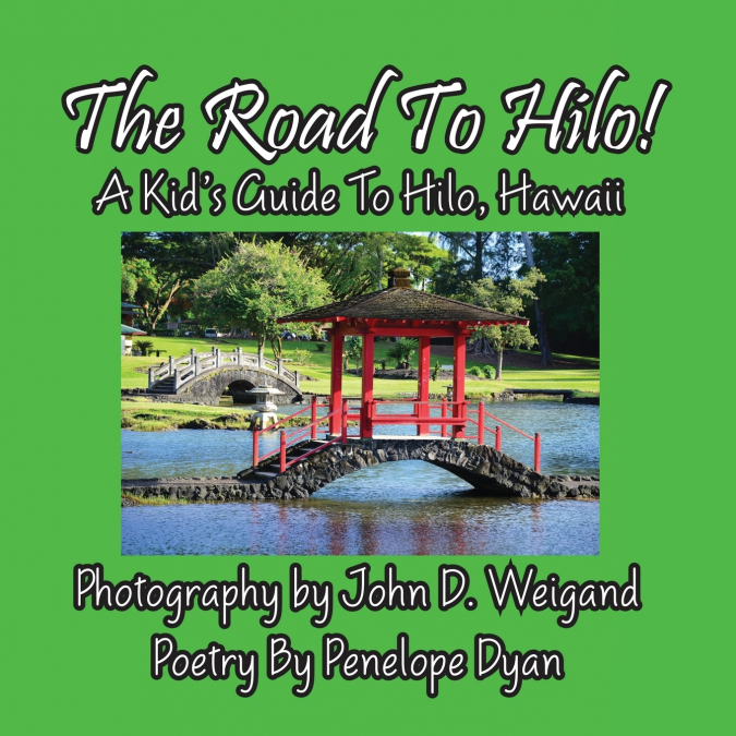 The Road to Hilo! a Kid’s Guide to Hilo, Hawaii